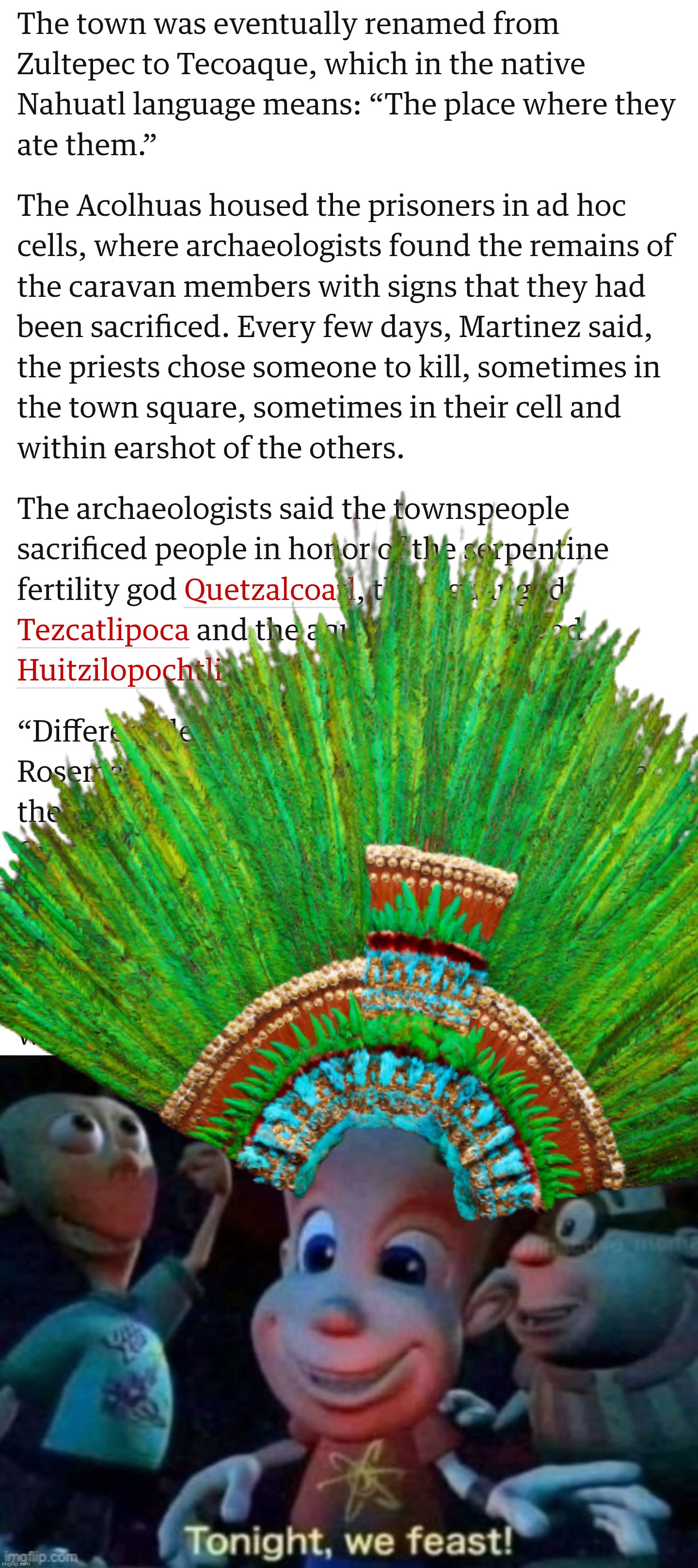 When you're on a conquest and end up getting eaten | image tagged in tonight we feast,aztec | made w/ Imgflip meme maker