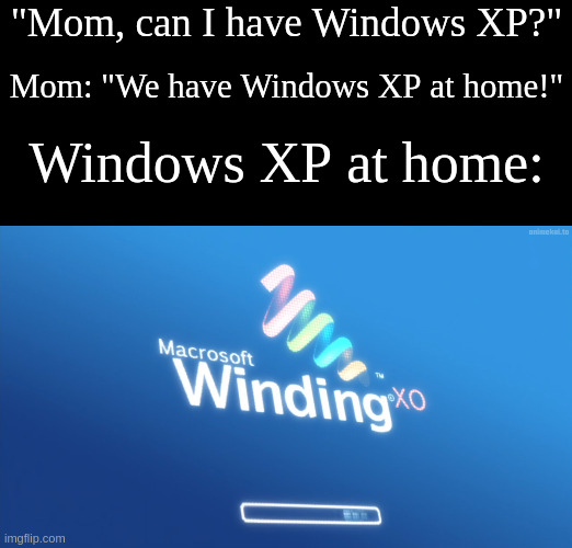 Bet you can't guess what anime this is from. | "Mom, can I have Windows XP?"; Mom: "We have Windows XP at home!"; Windows XP at home: | made w/ Imgflip meme maker