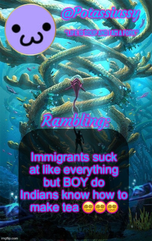 Sweet cinnamon Malasa Chai <333 | Immigrants suck at like everything but BOY do Indians know how to make tea 😵‍💫😵‍💫😵‍💫 | image tagged in another shitty announcement template | made w/ Imgflip meme maker