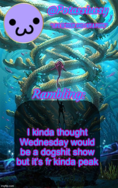 Another shitty announcement template | I kinda thought Wednesday would be a dogshit show but it’s fr kinda peak | image tagged in another shitty announcement template | made w/ Imgflip meme maker