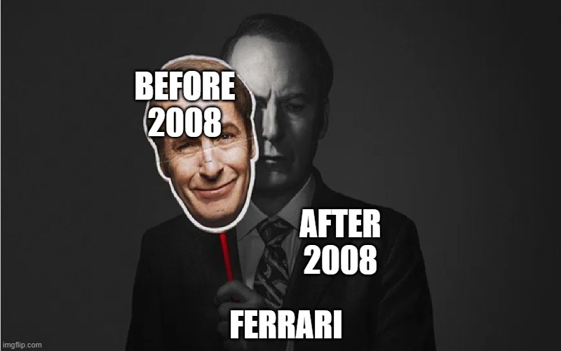 saul cutout | BEFORE 2008; AFTER 2008; FERRARI | image tagged in saul cutout | made w/ Imgflip meme maker