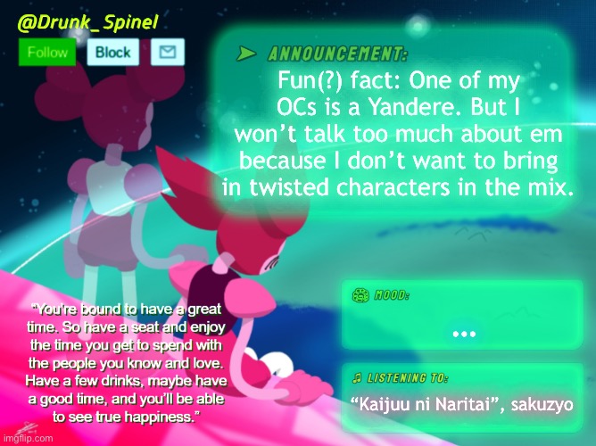 Some things are better left in my basement, but I’m going to let you in on just a little bit anyway. | Fun(?) fact: One of my OCs is a Yandere. But I won’t talk too much about em because I don’t want to bring in twisted characters in the mix. …; “Kaijuu ni Naritai”, sakuzyo | made w/ Imgflip meme maker