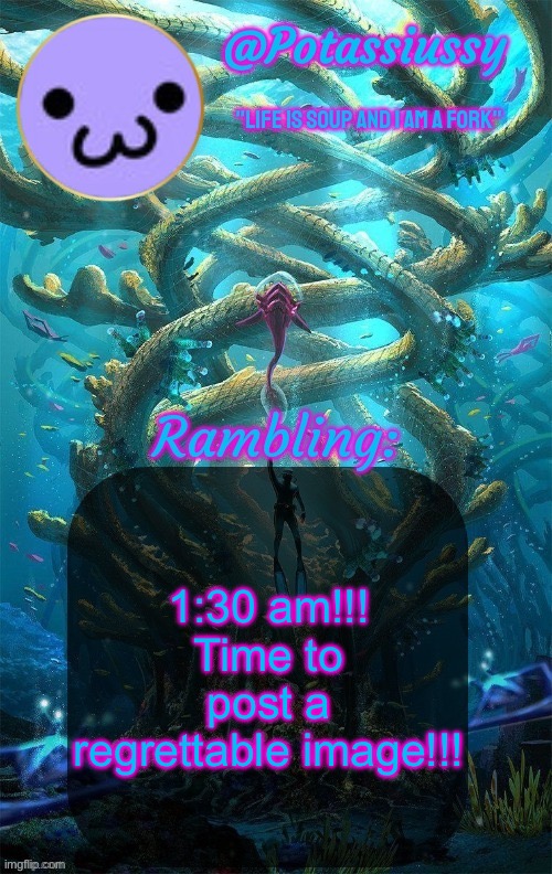 Another shitty announcement template | 1:30 am!!! Time to post a regrettable image!!! | image tagged in another shitty announcement template | made w/ Imgflip meme maker