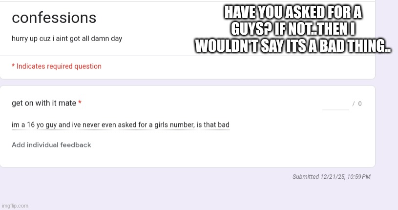 HAVE YOU ASKED FOR A GUYS? IF NOT..THEN I WOULDN'T SAY ITS A BAD THING.. | made w/ Imgflip meme maker