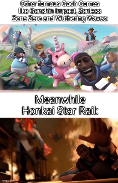 I hope the political conflict between China and Japan reach the end, because if not, HSR and others will face a huge trouble. | Other famous Gach Games like Genshin Impact, Zenless Zone Zero and Wuthering Waves:; Meanwhile Honkai Star Rail: | image tagged in meet the pyro happy and hell picture,honkai star rail,gacha | made w/ Imgflip meme maker