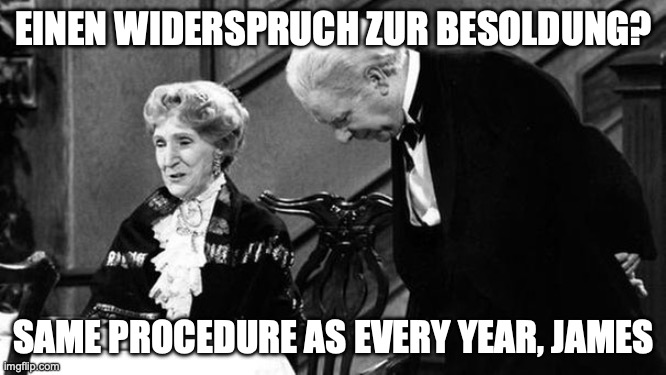 EINEN WIDERSPRUCH ZUR BESOLDUNG? SAME PROCEDURE AS EVERY YEAR, JAMES | made w/ Imgflip meme maker