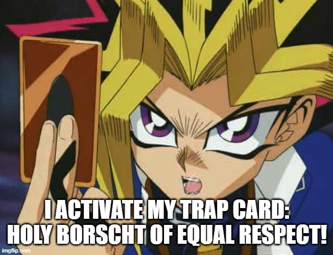 Yugioh | I ACTIVATE MY TRAP CARD: HOLY BORSCHT OF EQUAL RESPECT! | image tagged in yugioh,slavic lives matter,black lives matter | made w/ Imgflip meme maker