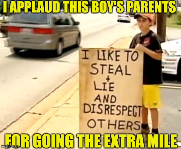 Good parents do whatever it takes for their kids | I APPLAUD THIS BOY'S PARENTS; FOR GOING THE EXTRA MILE | image tagged in parenting,discipline,public,punishment,sign | made w/ Imgflip meme maker