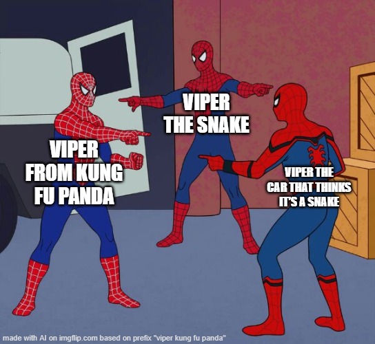 Which viper do you think of when you hear the word viper? | VIPER THE SNAKE; VIPER FROM KUNG FU PANDA; VIPER THE CAR THAT THINKS IT’S A SNAKE | image tagged in spider man triple,kung-fu panda | made w/ Imgflip meme maker