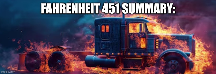 FAHRENHEIT 451 SUMMARY: | made w/ Imgflip meme maker