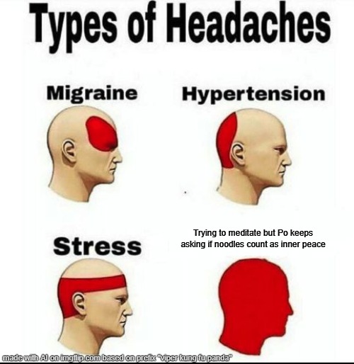 KFP meme | Trying to meditate but Po keeps asking if noodles count as inner peace | image tagged in types of headaches meme,dreamworks | made w/ Imgflip meme maker