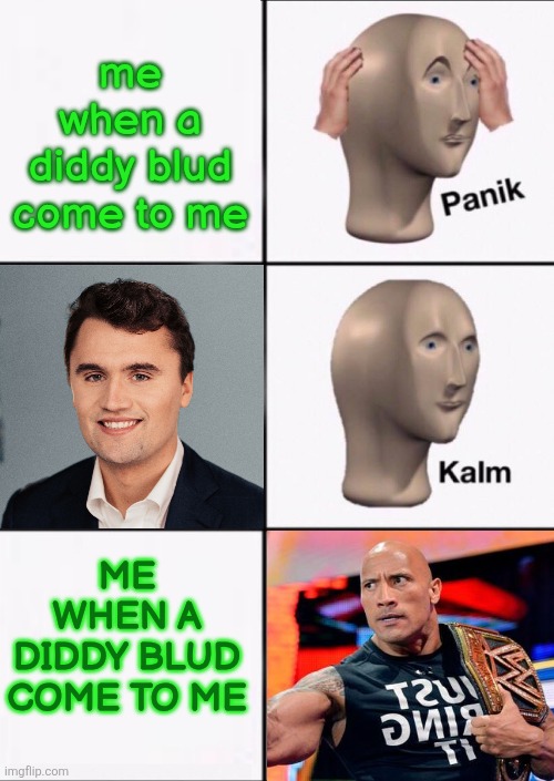 Stonks Panic Calm Panic | me when a diddy blud come to me; ME WHEN A DIDDY BLUD COME TO ME | image tagged in panik kalm panik | made w/ Imgflip meme maker