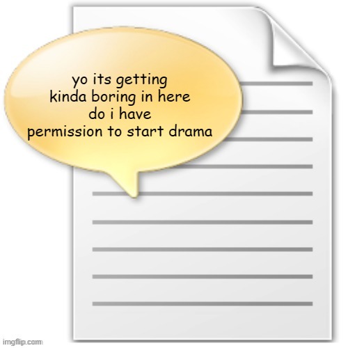tgwesdfx | yo its getting kinda boring in here
do i have permission to start drama | image tagged in tgwesdfx | made w/ Imgflip meme maker