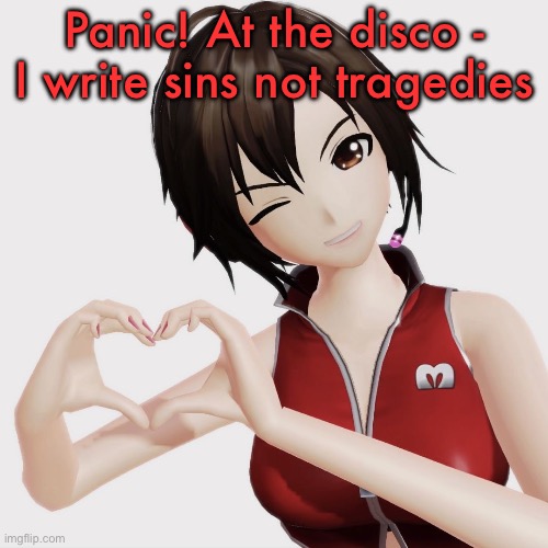 Meiko | Panic! At the disco - I write sins not tragedies | image tagged in meiko | made w/ Imgflip meme maker