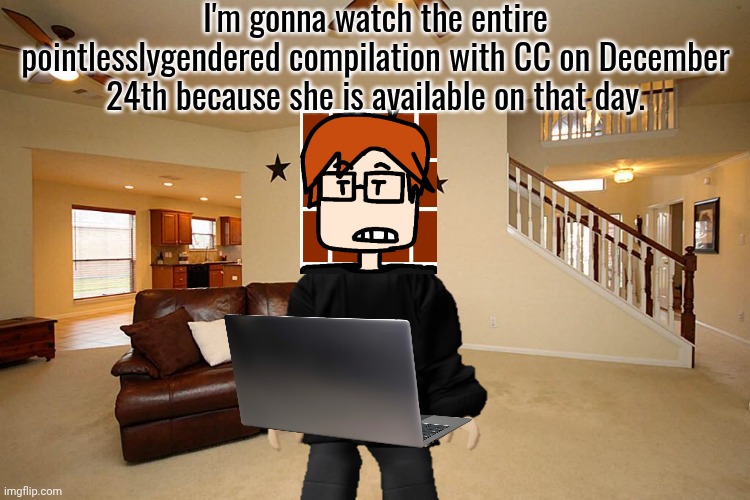 MC and CC are also gonna play a game about it the day before they'll move to Neon. | I'm gonna watch the entire pointlesslygendered compilation with CC on December 24th because she is available on that day. | image tagged in living room ceiling fans,mc,cc,pointlesslygendered,video games | made w/ Imgflip meme maker