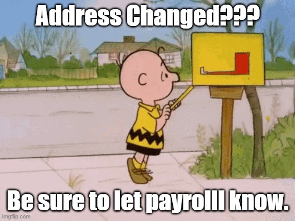 Charlie Brown Address Change Reminder | Address Changed??? Be sure to let payrolll know. | image tagged in charlie brown mailbox,address change,payroll,moved | made w/ Imgflip meme maker