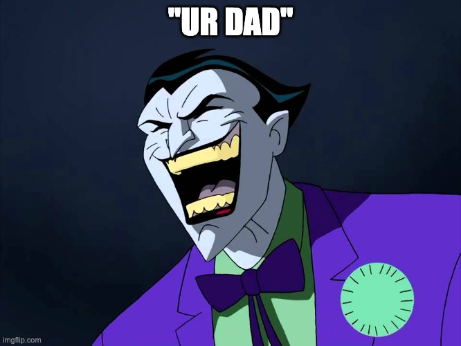 Evil laughter | "UR DAD" | image tagged in evil laughter | made w/ Imgflip meme maker