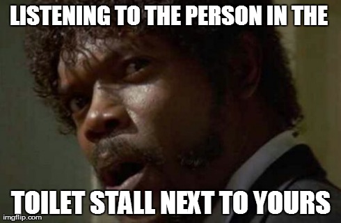 Samuel Jackson Glance | LISTENING TO THE PERSON IN THE  TOILET STALL NEXT TO YOURS | image tagged in memes,samuel jackson glance | made w/ Imgflip meme maker