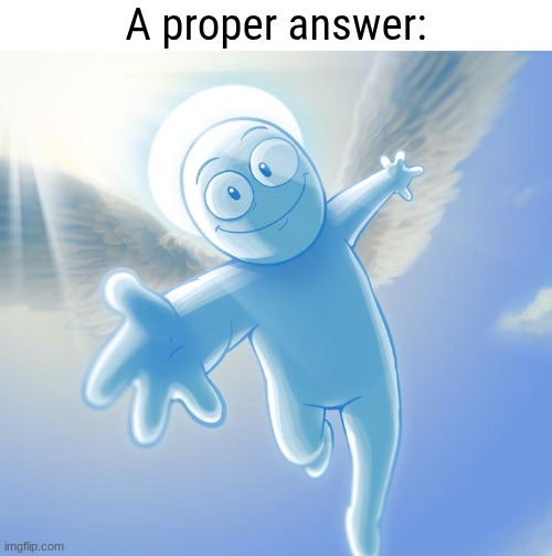 angel | A proper answer: | image tagged in angel | made w/ Imgflip meme maker