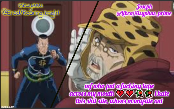 Erad and Libra JJBA shared temp | mf who put a fucking tape across my mouth 💔💔🥀🥀 i hate this shit site, whens msmgsite out | image tagged in erad and libra jjba shared temp | made w/ Imgflip meme maker