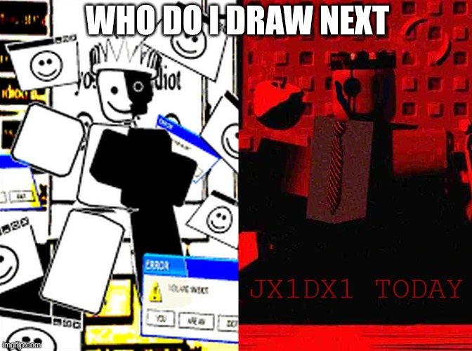 WHO DO I DRAW NEXT | made w/ Imgflip meme maker