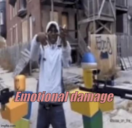 Emotional damage | image tagged in emotional damage | made w/ Imgflip meme maker