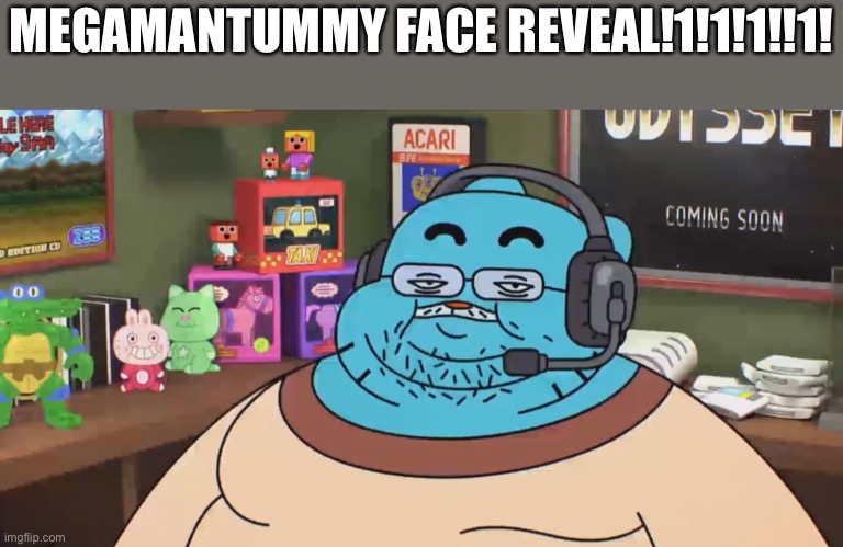 MEGAMANTUMMY FACE REVEAL IS REAL | MEGAMANTUMMY FACE REVEAL!1!1!1!!1! | image tagged in discord moderator,vore,imgflip users | made w/ Imgflip meme maker