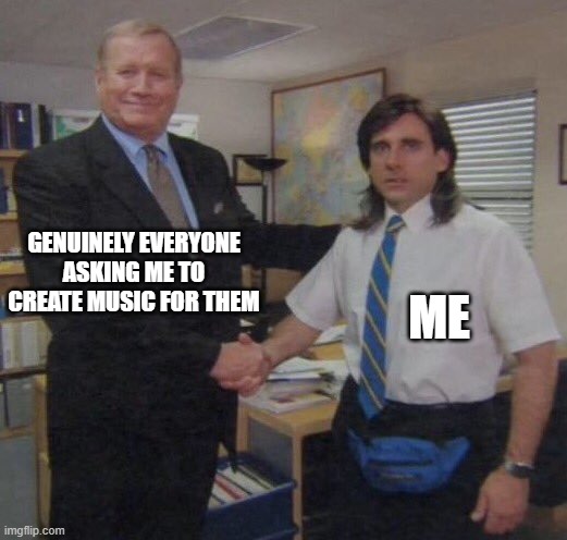 Creating Music For People | GENUINELY EVERYONE ASKING ME TO CREATE MUSIC FOR THEM; ME | image tagged in the office congratulations | made w/ Imgflip meme maker