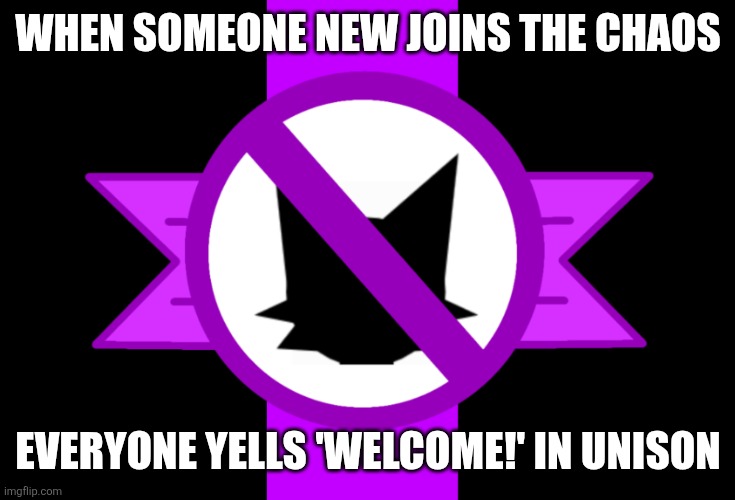 Anti-sprunki flag | WHEN SOMEONE NEW JOINS THE CHAOS; EVERYONE YELLS 'WELCOME!' IN UNISON | image tagged in anti-sprunki flag | made w/ Imgflip meme maker