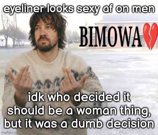 Kevin Parker bimowa | eyeliner looks sexy af on men; idk who decided it should be a woman thing, but it was a dumb decision | image tagged in kevin parker bimowa | made w/ Imgflip meme maker