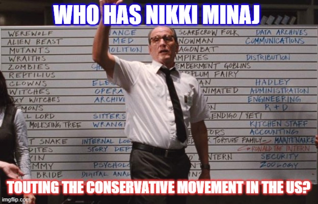 Didnt have that on the old BINGO card... | WHO HAS NIKKI MINAJ; TOUTING THE CONSERVATIVE MOVEMENT IN THE US? | image tagged in cabin the the woods | made w/ Imgflip meme maker