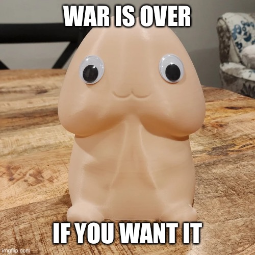 WAR IS OVER; IF YOU WANT IT | made w/ Imgflip meme maker