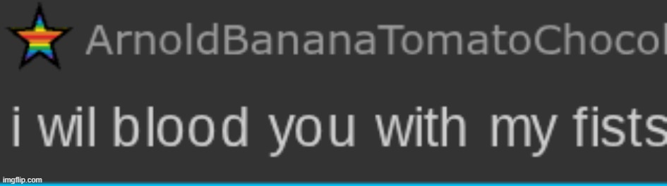 I will blood you with my fists | image tagged in i will blood you with my fists | made w/ Imgflip meme maker