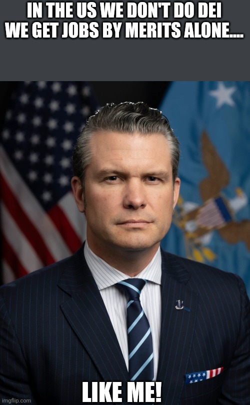 No DEI | IN THE US WE DON'T DO DEI WE GET JOBS BY MERITS ALONE.... LIKE ME! | image tagged in maga,donald trump,trump,nevertrump,republican,conservative | made w/ Imgflip meme maker