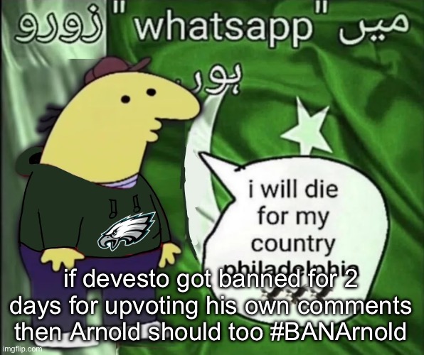 comment ban btw | if devesto got banned for 2 days for upvoting his own comments then Arnold should too #BANArnold | image tagged in charlie will die for his country | made w/ Imgflip meme maker