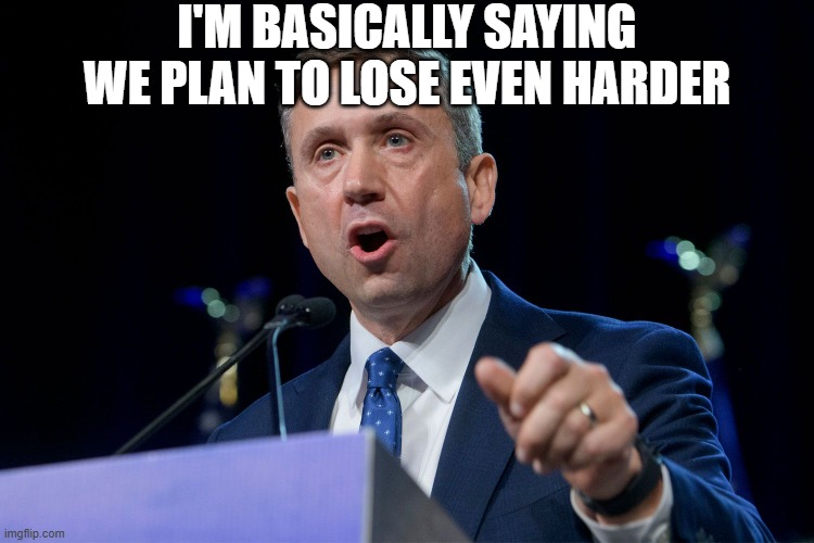 DNC chairman Ken Martin | I'M BASICALLY SAYING WE PLAN TO LOSE EVEN HARDER | image tagged in dnc chairman ken martin | made w/ Imgflip meme maker