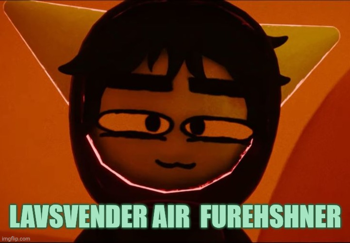 CABT BRWTAHE | LAVSVENDER AIR  FUREHSHNER | image tagged in that goddamn 3 | made w/ Imgflip meme maker