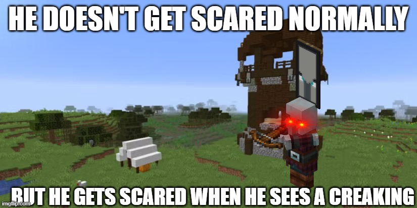Pillager Outpost | HE DOESN'T GET SCARED NORMALLY; BUT HE GETS SCARED WHEN HE SEES A CREAKING | image tagged in pillager outpost | made w/ Imgflip meme maker