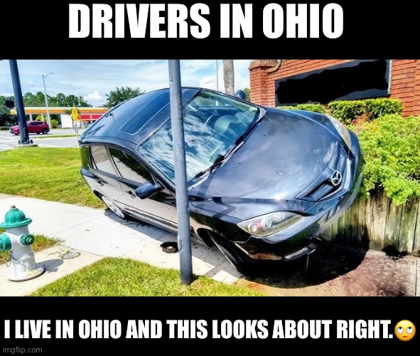 Only In Ohio | DRIVERS IN OHIO; I LIVE IN OHIO AND THIS LOOKS ABOUT RIGHT.🙄 | image tagged in only in ohio,bad drivers,why can't you just be normal,excuse me wtf,the truth,bad parking | made w/ Imgflip meme maker
