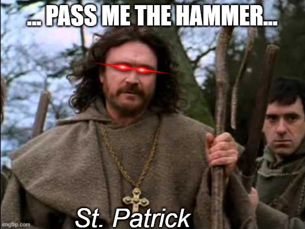 ... PASS ME THE HAMMER... St. Patrick | made w/ Imgflip meme maker