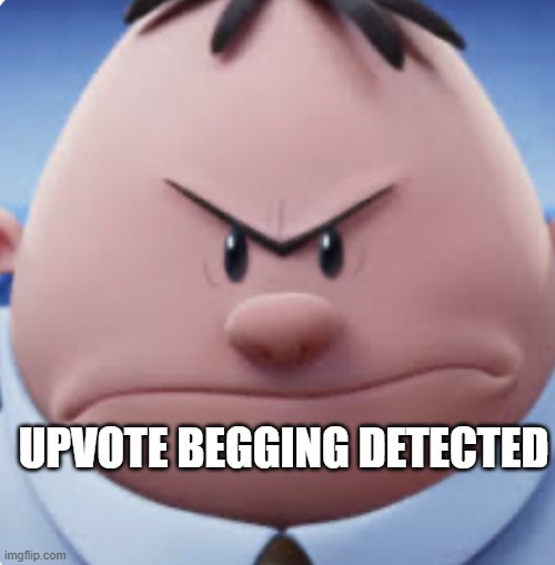 Mr. Krupp’s Angry Face | UPVOTE BEGGING DETECTED | image tagged in mr krupp s angry face | made w/ Imgflip meme maker