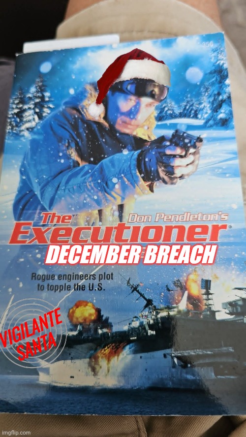 Vigilante Santa December Breach | DECEMBER BREACH; VIGILANTE SANTA | image tagged in action,fiction,santa | made w/ Imgflip meme maker