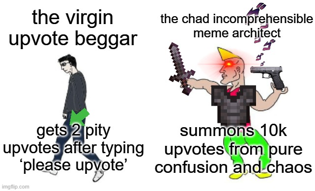 do i have to explain again | the chad incomprehensible meme architect; the virgin upvote beggar; summons 10k upvotes from pure confusion and chaos; gets 2 pity upvotes after typing ‘please upvote’ | image tagged in virgin vs chad | made w/ Imgflip meme maker