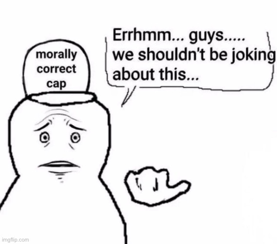 morally correct cap | image tagged in morally correct cap | made w/ Imgflip meme maker