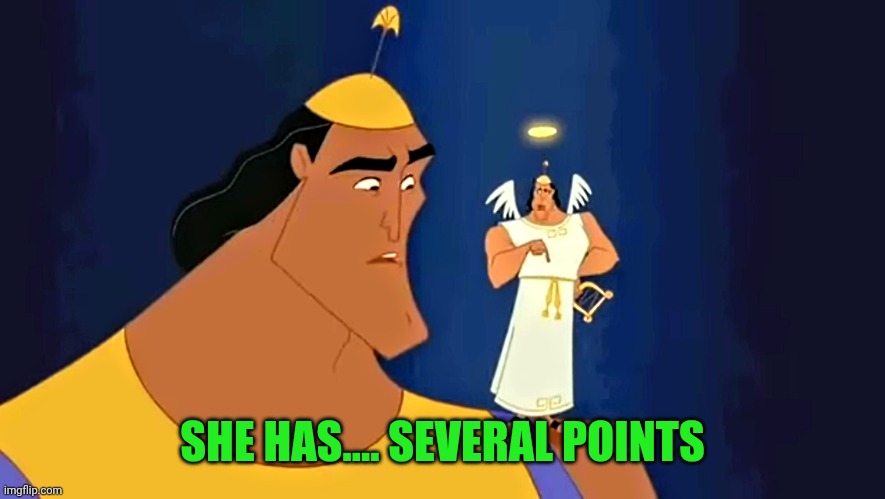 No no he has a point | SHE HAS.... SEVERAL POINTS | image tagged in no no he has a point | made w/ Imgflip meme maker