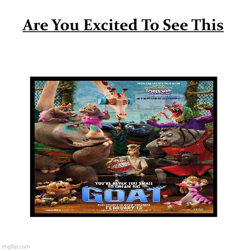 Are You Excited to see Goat (2026)? | image tagged in memes,goat,sony pictures animation,movies,excited | made w/ Imgflip meme maker