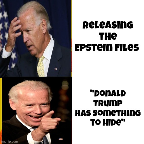 All I need to know | Releasing the Epstein Files; "Donald Trump has something to hide" | image tagged in memes,democrats democratting,liars,cheaters | made w/ Imgflip meme maker