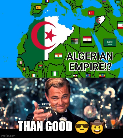 lionardo dicaprio thank you | THAN GOOD 😎🤠 | image tagged in lionardo dicaprio thank you | made w/ Imgflip meme maker