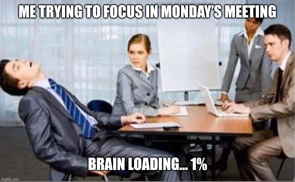 Hard Worker | ME TRYING TO FOCUS IN MONDAY’S MEETING; BRAIN LOADING… 1% | image tagged in hard worker,monday,memes,the office,so tired | made w/ Imgflip meme maker