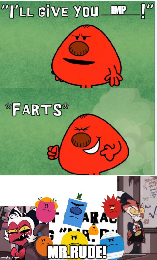 Mr rude farts | IMP; MR.RUDE! | image tagged in mr rude farts | made w/ Imgflip meme maker